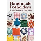 Handmade Potholders: 20+ Crochet Patterns for a Warm Kitchen