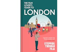 The Film Lover's Guide to London: (Stepping Through Film)