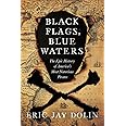 Black Flags, Blue Waters: The Epic History of America's Most Notorious Pirates