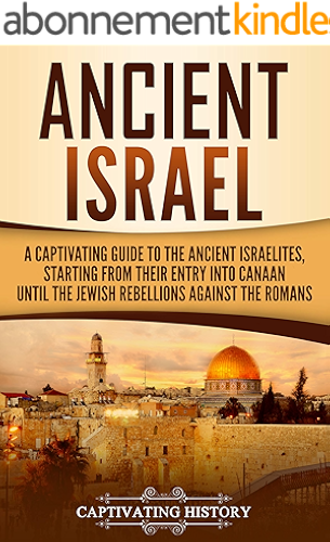 Download Ancient Israel: A Captivating Guide to the Ancient Israelites, Starting From their Entry into Canaan Until the Jewish Rebellions against the Romans (English Edition) PDF