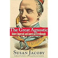 The Great Agnostic: Robert Ingersoll and American Freethought book cover