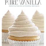 Pure Vanilla: Irresistible Recipes and Essential Techniques