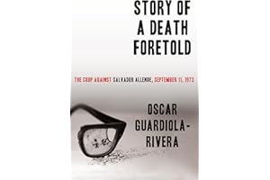 Story of a Death Foretold: The Coup Against Salvador Allende, September 11, 1973