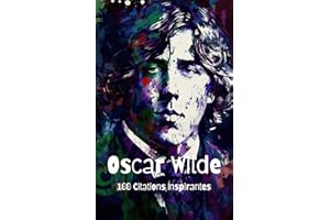 Oscar Wilde: 100 Citations Inspirantes (French Edition)