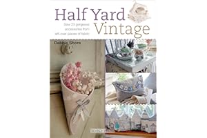 Half Yard Vintage: Sew 23 Gorgeous Accessories from Left-Over Pieces of Fabric