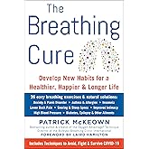 The Breathing Cure: Develop New Habits for a Healthier, Happier, and Longer Life with a Foreword by Laird Hamilton