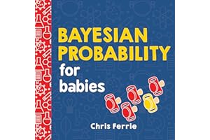 Bayesian Probability for Babies: A STEM and Math Gift for Toddlers, Babies, and Math Lovers from the #1 Science Author for Kids (Baby University)