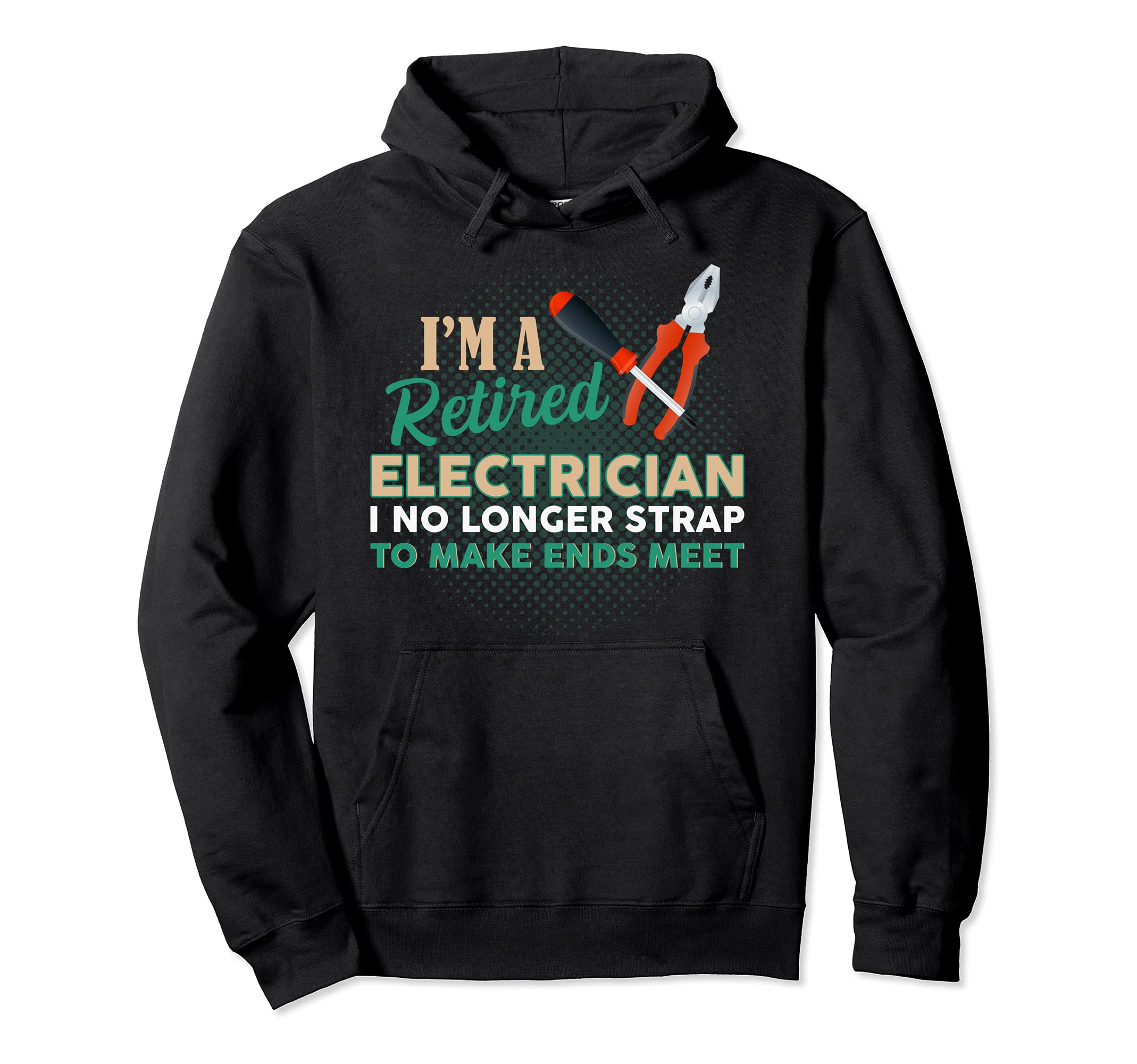 Retired Electrician I No Longer Strap To Make Ends Meet Pullover Hoodie