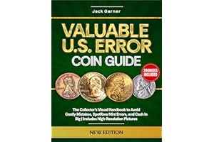 Valuable U.S. Error Coin Guide 2025: The Collector’s Visual Handbook to Avoid Costly Mistakes, Spot Rare Mint Errors, and Cas