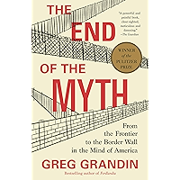 The End of the Myth: From the Frontier to the Border Wall in the Mind of America book cover