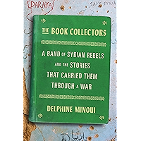 The Book Collectors: A Band of Syrian Rebels and the Stories That Carried Them Through a War book cover