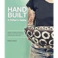 Handbuilt, A Potter's Guide: Master timeless techniques, explore new forms, dig and process your own clay