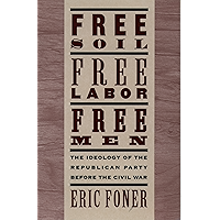 Free Soil, Free Labor, Free Men: The Ideology of the Republican Party before the Civil War book cover