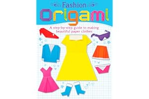 Fashion Origami: A step-by-step guide to making beautiful paper clothes