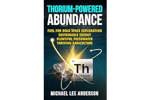 Thorium-Powered Abundance: Fuel for Bold Space Exploration, Sustainable Energy, Plentiful Freshwater, Thriving Agriculture