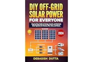 DIY Off-Grid Solar Power for Everyone : Step by Step Guide to Design, Install, and Maintain Solar Systems for Homes, RVs, Van