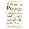 Redeeming Power: Understanding Authority and Abuse in the Church