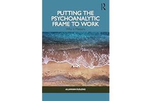 Putting the Psychoanalytic Frame to Work: Why it Matters