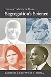 Segregation's Science: Eugenics and Society in Virginia (Carter G. Woodson Institute Series)
