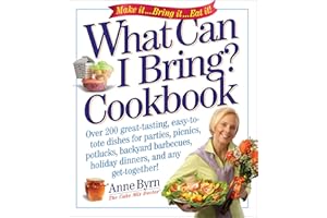 What Can I Bring? Cookbook: Over 200 Great-Tasting, Easy-to-Tote Dishes for Parties, Picnics, Potlucks, Backyard Barbeques, H