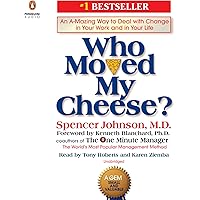 Who Moved My Cheese?: An A-Mazing Way to Deal with Change in Your Work and in Your Life