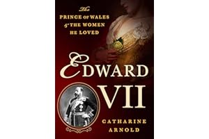 Edward VII: The Prince of Wales and the Women He Loved