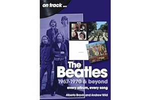 The Beatles 1967-1970 & Beyond: Every Album, Every Song