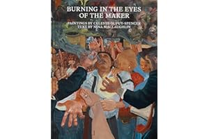Burning in the Eyes of the Maker: Celeste Dupuy-Spencer