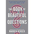 The Book of Beautiful Questions: The Powerful Questions That Will Help You Decide, Create, Connect, and Lead