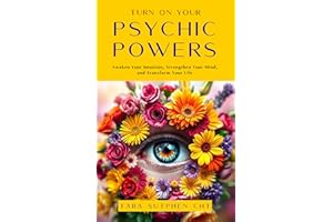 Turn On Your Psychic Powers: Awaken Your Intuition, Strengthen Your Mind, Transform Your Life