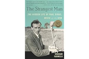 The Strangest Man: The Hidden Life of Paul Dirac, Mystic of the Atom
