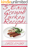 5 Quick and Easy Ground Turkey Recipes: Quick Recipes You Will Love (Quick and Easy Cooking)