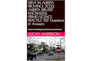 DRIVE IN ALBERTA PROVINCE 2022 ALBERTA DRIVERS’ KNOWLEDGE PERMIT/LICENCE PRACTICE TEST Questions & Answers: Drivers’ knowledg