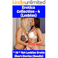 EROTICA COLLECTION - 4 (LESBIAN): * 10 * Hot Lesbian Erotic Short Stories (Bundle) book cover