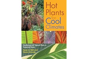 Hot Plants for Cool Climates: Gardening with Tropical Plants in Temperate Zones