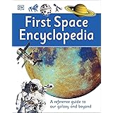 First Space Encyclopedia: A Reference Guide to Our Galaxy and Beyond (DK First Reference)
