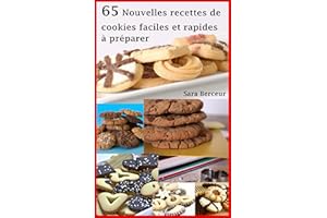 65 Nouvelles recettes de cookies faciles et rapides à préparer (French Edition)