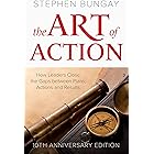 The Art of Action: How Leaders Close the Gaps between Plans, Actions and Results