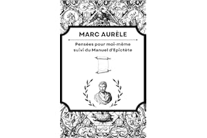 Pensées pour moi-même, suivi du Manuel d'Epictète: édition originale, texte intégral et commenté, inclus une biographie de Ma