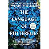 The Language of Butterflies: How Thieves, Hoarders, Scientists, and Other Obsessives Unlocked the Secrets of the World's Favo