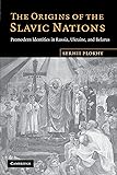 The Origins of the Slavic Nations: Premodern Identities in Russia, Ukraine, and Belarus