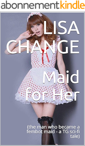 Download Maid for Her: (the man who became a fembot maid - a TG sci-fi tale) (English Edition) PDF
