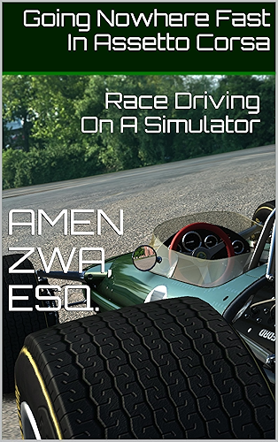 Download Going Nowhere Fast In Assetto Corsa (2018-01-20): Race Driving On A Simulator (English Edition) PDF