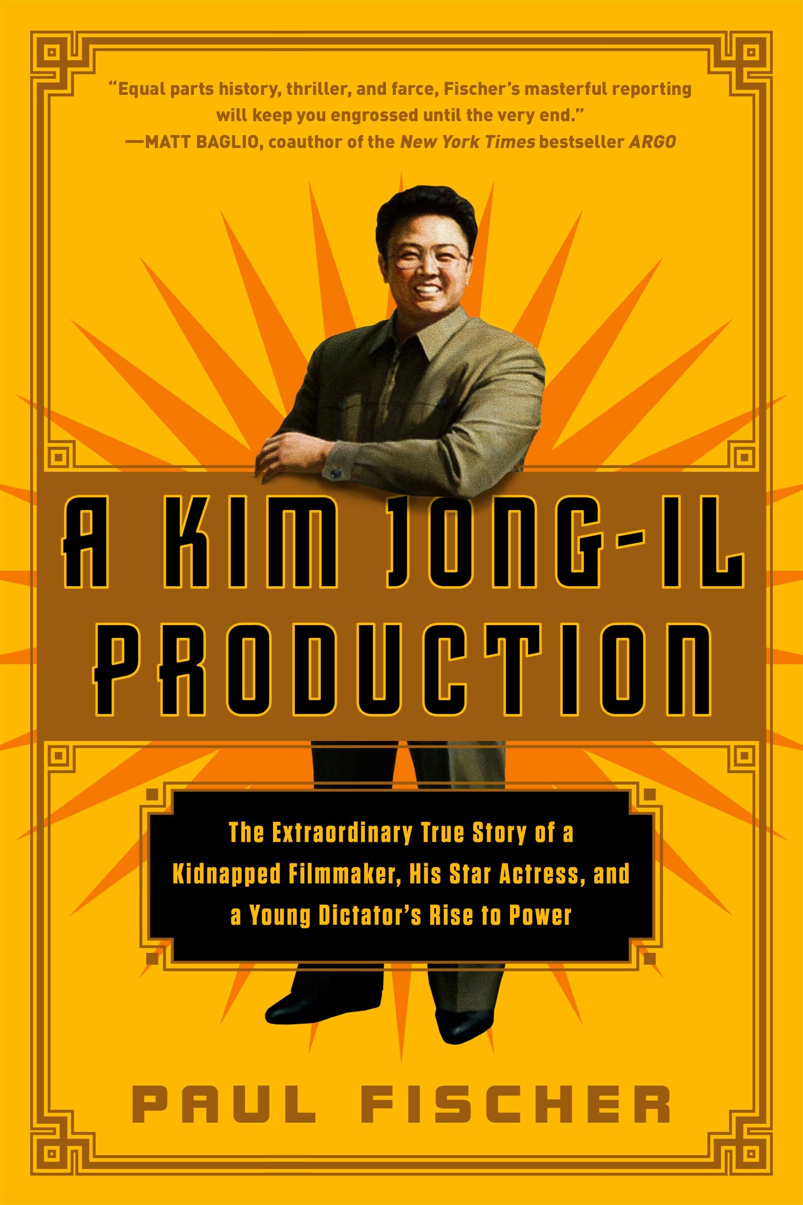 Kim Jong-Il Production: The Extraordinary True Story of a Kidnapped Filmmaker, His Star Actress, and a Young Dictator's Rise to Power