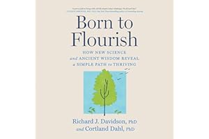 Born to Flourish: New Science Reveals the Four Practices of Thriving