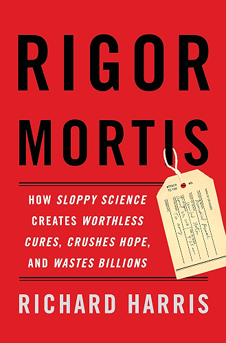 Download Rigor Mortis: How Sloppy Science Creates Worthless Cures, Crushes Hope, and Wastes Billions (English Edition) PDF