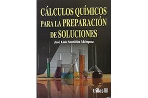 Calculos quimicos para la preparacion de soluciones / Chemical Calculations for the preparation of solutions (Spanish Edition)