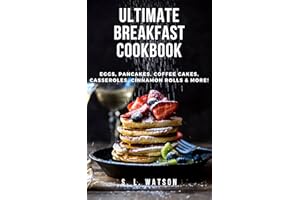 Ultimate Breakfast Cookbook: Eggs, Pancakes, Coffee Cakes, Casseroles, Cinnamon Rolls & More! (Southern Cooking Recipes)