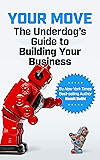 Your Move: The Underdog&rsquo;s Guide to Building Your Business