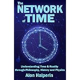 The Network of Time: Understanding Time & Reality through Philosophy, History and Physics